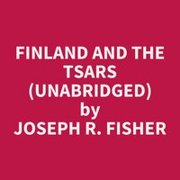 Finland and the Tsars (Unabridged): optional - Joseph R. Fisher