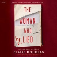 The Woman Who Lied: A Novel - Claire Douglas