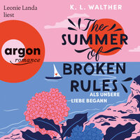 The Summer of Broken Rules - Als unsere Liebe begann (Ungekürzte Lesung) - K. L. Walther