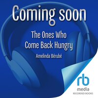 The Ones Who Come Back Hungry - Amelinda Bérubé