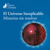 El Universo Inexplicable: Misterios sin resolver - Neil deGrasse Tyson, The Great Courses