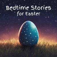 Bedtime Stories for Easter - Beatrix Potter, Hans Christian Andersen, Flora Annie Steel, Edward Lear, Rudyard Kipling, Johnny Gruelle, Edith Nesbit, Andrew David Moore Johnson