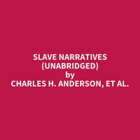 Slave Narratives (Unabridged): optional - Charles H. Anderson, et al.