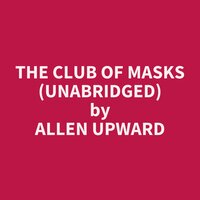 The Club of Masks (Unabridged): optional - Allen Upward