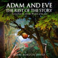 Adam and Eve The Rest of the Story: Secrets from the Ancient Wisdom of the Jews - Rabbi Boruch David