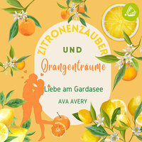 Zitronenzauber und Orangenträume: Liebe am Gardasee - Ava Avery