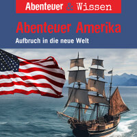 Abenteuer & Wissen, Abenteuer Amerika - Aufbruch in die neue Welt - Christian Bärmann