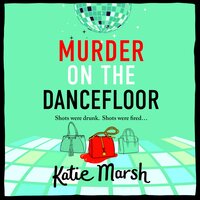 Murder on the Dancefloor: The BRAND NEW instalment in the laugh-out-loud, gripping crime series from Katie Marsh for 2024 - Katie Marsh