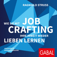 Wie Sie mit Job Crafting Ihre Arbeit wieder lieben lernen - Ragnhild Struss