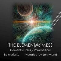 The Elemental Mess - Maria K