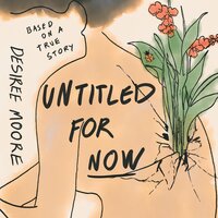 Untitled for Now: Based on a True Story - Desiree Moore