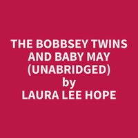 The Bobbsey Twins and Baby May (Unabridged): optional - Laura Lee Hope