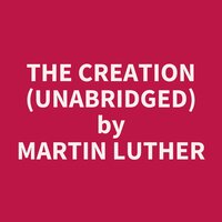 The Creation (Unabridged): optional - Martin Luther