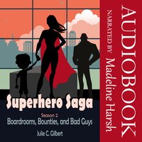 SuperHero Saga Season 2: Boardrooms, Bounties, and Bad Guys - Julie C. Gilbert