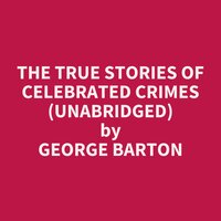 The True Stories of Celebrated Crimes (Unabridged): optional - George Barton