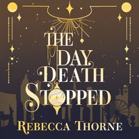 The Day Death Stopped - Rebecca Thorne