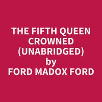 The Fifth Queen Crowned (Unabridged): optional - Ford Madox Ford