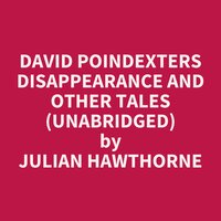 David Poindexters Disappearance and Other Tales (Unabridged): optional - Julian Hawthorne