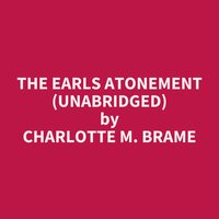 The Earls Atonement (Unabridged): optional - Charlotte M. Brame
