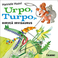 Urpo, Turpo ja hirveä Irvisaurus - Hannele Huovi