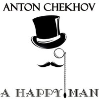 A Happy Man - Anton Chekhov
