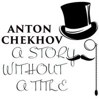 A Story Without a Title - Anton Chekhov