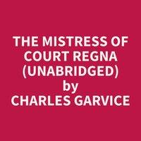 The Mistress of Court Regna (Unabridged): optional - Charles Garvice