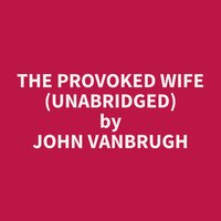 The Provoked Wife (Unabridged): optional - John Vanbrugh