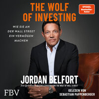 The Wolf of Investing: Wie Sie an der Wallstreet ein Vermögen machen - Jordan Belfort