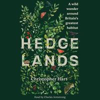 Hedgelands: A wild wander around Britain's greatest habitat - Christopher Hart