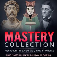 Mastery Collection: Meditations, The Art of War, and Self Reliance - Marcus Aurelius, Sun Tzu, Ralph Waldo Emerson