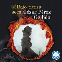 Bajo tierra seca - César Pérez Gellida