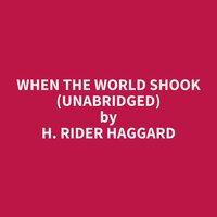 When the World Shook (Unabridged): optional - H. Rider Haggard