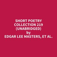 Short Poetry Collection 219 (Unabridged): optional - Edgar Lee Masters, et al.