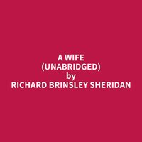 A Wife (Unabridged): optional - Richard Brinsley Sheridan