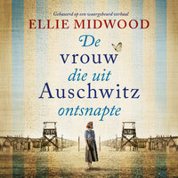 De vrouw die uit Auschwitz ontsnapte: Ze beloofden elkaar dat ze samen zouden ontsnappen, of samen zouden sterven. - Ellie Midwood