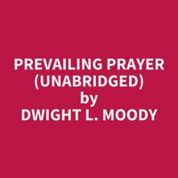 Prevailing Prayer (Unabridged): optional - Dwight L. Moody