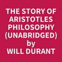 The Story of Aristotles Philosophy (Unabridged): optional - Will Durant