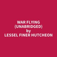 War Flying (Unabridged): optional - Lessel Finer Hutcheon