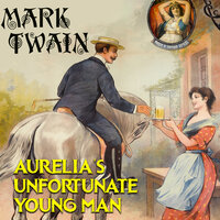 Aurelia's Unfortunate Young Man - Mark Twain