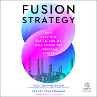 Fusion Strategy: How Real-Time Data and AI Will Power the Industrial Future - Venkat Venkatraman, Vijay Govindarajan