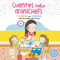 Cuentos para minichefs: 5 cuentos con 5 recetas para los peques de la casa - Alma Obregón