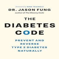 The Diabetes Code: Prevent and Reverse Type 2 Diabetes Naturally - Dr. Jason Fung