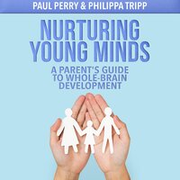 Nurturing Young Minds: A Parent's Guide to Whole-Brain Development - Paul Perry, Philippa Tripp
