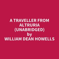 A Traveller from Altruria (Unabridged): optional - William Dean Howells