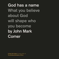 God Has a Name: What You Believe About God Will Shape Who You Become - John Mark Comer