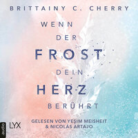 Wenn der Frost dein Herz berührt - Coldest Winter-Reihe, Teil 2 (Ungekürzt) - Brittainy C. Cherry