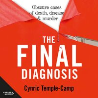 The Final Diagnosis: Obscure cases of death, disease & murder - Cynric Temple-Camp