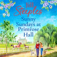 Sunny Sundays at Primrose Hall: the BRAND NEW instalment in the beautiful, uplifting, romantic series from Jill Steeples for 2024 - Jill Steeples