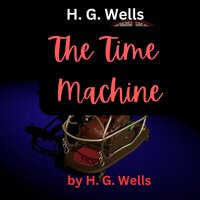 H.G.Wells : The Time Machine: Meet the Morlocks .. our descendants - H. G. Wells